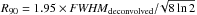 Mathematical equation: \hbox{$R_{90} = 1.95\times {\it FWHM}_{\rm deconvolved}/\!\sqrt{8\,\rm ln\, 2}$}