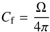 Mathematical equation: \begin{equation} C_{\rm f} = {{\Omega} \over {4\pi}} \end{equation}