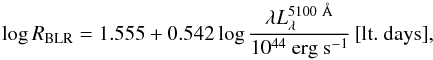 Mathematical equation: \begin{equation} \log R_{\rm BLR} = 1.555 + 0.542 \log {\lambda L_{\lambda}^{5100~\AA} \over 10^{44}~{\rm erg~s}^{-1}} \, {\rm [lt. ~days]}, \end{equation}