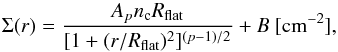 Mathematical equation: \begin{equation} \Sigma(r) = \frac{A_{p}n_{\rm c}R_{\rm flat}}{[1+(r/R_{\rm flat})^{2}]^{(p-1)/2}} + B~[\rm cm^{-2}], \label{plummer} \end{equation}