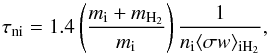 Mathematical equation: \begin{equation} \tau_{\rm ni} = 1.4 \left(\frac{m_{\rm i} +m_{\rm H_2}}{m_{\rm i}} \right) \frac{1}{n_{\rm i}\langle\sigma w \rangle_{\rm iH_2}}, \label{tni} \end{equation}