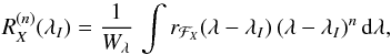 Mathematical equation: \begin{equation} \R{n}{X}={1\over\ew}\,\int r_{{\cal F}_X}(\llo)\,(\llo)^n\,{\rm d}\lambda, \label{eq:moment} \end{equation}