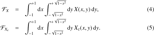 Mathematical equation: \begin{eqnarray} {\cal F}_X&=&\intxy\,X(x,y)\,{\rm d}y,\\ {\cal F}_{X_{\rm c}}&=&\intxy\,X_{\rm c}(x,y)\,{\rm d}y. \end{eqnarray}