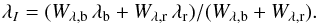 Mathematical equation: \begin{equation} \lambda_I=(W_{\lambda,{\rm b}}\,\lambda_{\rm b}+W_{\lambda,{\rm r}}\,\lambda_{\rm r})/(W_{\lambda,{\rm b}}+W_{\lambda,{\rm r}}) . \label{eq:rv6149} \end{equation}