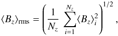 Mathematical equation: \begin{equation} \Hzrms=\left({1\over N_z}\,\sum_{i=1}^{N_z}\Hz_i^2\right)^{1/2} , \end{equation}