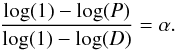 Mathematical equation: \begin{equation} \frac{\log(1) - \log(P)}{\log(1) - \log(D)}=\alpha. \end{equation}