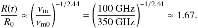 Mathematical equation: \begin{equation} \frac{R(t)}{R_0} \approx \left(\frac{\nu_{\mathrm{m}}}{\nu_{\mathrm{m}0}}\right)^{-1/2.44} = \left(\frac{100~\mathrm{GHz}}{350~\mathrm{GHz}}\right)^{-1/2.44}\approx1.67. \label{eq:expansion} \end{equation}