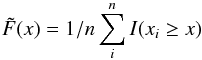 Mathematical equation: \appendix \setcounter{section}{1} \begin{equation} \tilde{F}(x)=1/n \sum_i^n I(x_i\ge x) \label{eq:eccdf} \end{equation}