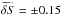 Mathematical equation: \hbox{$\widetilde{\delta S}=\pm0.15$}