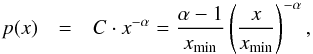 Mathematical equation: \begin{eqnarray} p(x) &=& C\cdot x^{-\alpha} = \frac{\alpha-1}{x_{\mathrm{min}}}\left(\frac{x}{x_{\mathrm{min}}}\right)^{-\alpha}, \label{eq:pure_polaw} \end{eqnarray}