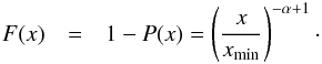 Mathematical equation: \begin{eqnarray} F(x) &=& 1-P(x)=\left(\frac{x}{x_{\mathrm{min}}}\right)^{-\alpha + 1}\cdot \label{eq:polaw_survival} \end{eqnarray}