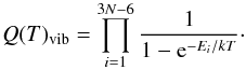 Mathematical equation: \begin{equation} Q(T)_{\rm vib}=\prod\limits_{\substack{i=1}}^{3N-6} \frac{1}{1-{\rm e}^{-E_i/kT}}\cdot \end{equation}