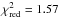 Mathematical equation: \hbox{$\chi^{2}_\textrm{red} =1.57$}