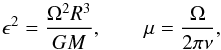 Mathematical equation: \begin{equation} \epsilon^{2} = \frac{\Omega^{2} R^{3}}{G M} , \qquad \mu = \frac{\Omega}{2 \pi \nu} , \label{e:eps2} \end{equation}