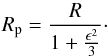 Mathematical equation: \begin{equation} R_{\rm p} = \frac{R}{1+\frac{\epsilon^{2}}{3}} \cdot \label{e:Rp} \end{equation}