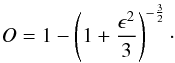 Mathematical equation: \begin{equation} O = 1-\left( 1+ \frac{\epsilon^{2}}{3} \right)^{-\frac{3}{2}} \cdot \label{e:oblateness} \end{equation}