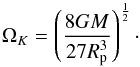 Mathematical equation: \begin{equation} \Omega_{K} = \left( \frac{8 G M}{27 R_{\rm p}^{3}} \right)^{\frac{1}{2}}\cdot \label{e:Omegak} \end{equation}