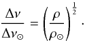Mathematical equation: \begin{equation} \frac{\Delta\nu}{\Delta\nu_{\odot}} = \left( \frac{\rho}{\rho_{\odot}}\right) ^{\frac{1}{2}} \cdot \label{e:lsep} \end{equation}