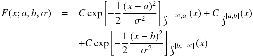 Mathematical equation: \appendix \setcounter{section}{1} \begin{eqnarray} F(x ; a,b,\sigma) &=& C\exp\left[ -\frac{1}{2}\frac{(x-a)^2}{\sigma^2}\right] \mathds{1}_{]-\infty,a[}(x) + C \,\mathds{1}_{[a,b]}(x) \nonumber \\&&+ C\exp\left[ -\frac{1}{2}\frac{(x-b)^2}{\sigma^2}\right] \mathds{1}_{]b,+\infty[}(x) \end{eqnarray}