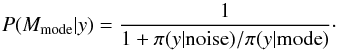 Mathematical equation: \appendix \setcounter{section}{1} \begin{equation} P(M_{\rm mode}|y)=\frac{1}{1 + \pi(y| {\rm noise})/\pi(y|{\rm mode})} \cdot \end{equation}
