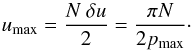 Mathematical equation: \begin{equation} u_{\rm max} = \frac{N~\delta u}{2}=\frac{\pi N}{2p_\mathrm{max}} \cdot \end{equation}