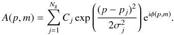 Mathematical equation: \begin{equation} A(p,m) = \sum_{j=1}^{N_{\rm g}} C_j \exp\left( \frac{(p-p_j)^2}{2\sigma_j^2} \right) {\rm e}^{i\phi(p,m)}. \end{equation}
