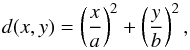 Mathematical equation: \begin{equation} d(x,y)= \left(\frac{x}{a}\right)^2 + \left(\frac{y}{b}\right)^2, \end{equation}