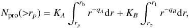 Mathematical equation: \begin{equation} \label{eq:10} N_{\rm pro}(>\!\!r_{p})= K_{A}\int_{r_{p}}^{r_{\rm b}}r^{-q_{A}}{\rm d}r + K_{B}\int_{r_{\rm b}}^{r_{1}}r^{-q_{B}}{\rm d}r, \end{equation}
