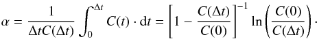 Mathematical equation: \begin{equation} \label{eq:13} \alpha=\frac{1}{\Delta tC(\Delta t)} \int_{0}^{\Delta t} C(t) \cdot {\rm d}t= \left[1-\frac{C(\Delta t)}{C(0)}\right]^{-1}\ln\left(\frac{C(0)}{C(\Delta t)}\right)\cdot \end{equation}