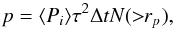 Mathematical equation: \begin{equation} \label{eq:1} p=\langle P_{i}\rangle\tau^{2}\Delta t N(>\!\!r_{p}), \end{equation}