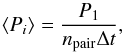 Mathematical equation: \begin{equation} \label{eq:5} \langle P_{i}\rangle=\frac{P_{1}}{n_{\rm pair}\Delta t}, \end{equation}