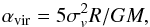 Mathematical equation: \begin{equation} \alpha_{\rm{vir}} = 5\sigma_{v}^{2}R/GM, \end{equation}