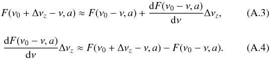 Mathematical equation: \appendix \setcounter{section}{1} \begin{eqnarray} F(\nu_0+\Delta\nu_z-\nu,a) \approx F(\nu_0-\nu,a) + \frac{\mathrm{d}F(\nu_0-\nu,a)}{\mathrm{d}\nu} \Delta\nu_z,\\[3mm] \frac{\mathrm{d}F(\nu_0-\nu,a)}{\mathrm{d}\nu} \Delta\nu_z \approx F(\nu_0+\Delta\nu_z-\nu,a) - F(\nu_0-\nu,a). \end{eqnarray}