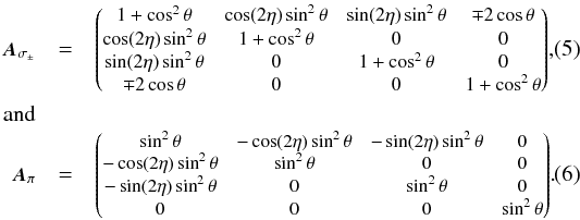 Mathematical equation: \begin{eqnarray} \scalemath{0.9}{\vec{A}_\mathrm{\sigma_\pm}}&=& \scalemath{0.85}{\begin{pmatrix} 1+\cos^2\theta & \cos(2\eta)\sin^2\theta & \sin(2\eta)\sin^2\theta & \mp2\cos\theta\\ \cos(2\eta)\sin^2\theta & 1+\cos^2\theta & 0 & 0 \\ \sin(2\eta)\sin^2\theta & 0 & 1+\cos^2\theta & 0 \\ \mp2\cos\theta & 0 & 0 & 1+\cos^2\theta\\ \end{pmatrix}},\ \label{eq:prop_sigma}\\ \mathrm{and}\notag\\ \scalemath{0.9}{\vec{A}_\mathrm{\pi}}&=& \scalemath{0.83}{\begin{pmatrix} \sin^2\theta & -\cos(2\eta)\sin^2\theta & -\sin(2\eta)\sin^2\theta & 0\\ -\cos(2\eta)\sin^2\theta & \sin^2\theta & 0 & 0 \\ -\sin(2\eta)\sin^2\theta & 0 & \sin^2\theta & 0 \\ 0 & 0 & 0 & \sin^2\theta\\ \end{pmatrix}}. \label{eq:prop_pi} \end{eqnarray}