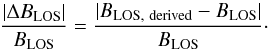 Mathematical equation: \begin{equation} \frac{|\Delta B_\mathrm{LOS}|}{B_\mathrm{LOS}} = \frac{|B_\mathrm{LOS,\ derived} - B_\mathrm{LOS}|}{B_\mathrm{LOS}}\cdot \end{equation}