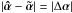 Mathematical equation: \hbox{$ | \ahat - \atilde | = |\ealpha | $}