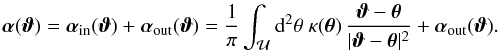 Mathematical equation: \begin{equation} \vc\alpha(\vc\vt)=\vc\alpha_{\rm in}(\vc\vt)+\vc\alpha_{\rm out}(\vc\vt) = \frac{1}{\pi}\int_{\cal U}\d^2\theta\;\kappa(\vc\theta)\, \frac{\vc\vt-\vc\theta}{|\vc\vt-\vc\theta |^2} +\vc\alpha_{\rm out}(\vc\vt). \label{eq:A1} \end{equation}