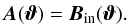 Mathematical equation: \begin{equation} \vc A(\vc\vt)=\vc B_{\rm in}(\vc\vt). \label{eq:A5} \end{equation}