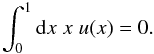 Mathematical equation: \begin{eqnarray*} \int_0^1\d x\; x\;u(x)=0. \end{eqnarray*}