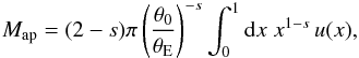 Mathematical equation: \begin{eqnarray*} M_{\rm ap}=(2-s)\pi \rund{\frac{\theta_0}{\theta_{\rm E}}}^{-s} \int_0^1\d x\;x^{1-s}\,u(x), \end{eqnarray*}