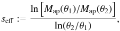 Mathematical equation: \begin{equation} s_{\rm eff}:=\frac{\ln\eck{M_{\rm ap}(\theta_1)/M_{\rm ap}(\theta_2)}}{\ln (\theta_2/ \theta_1)}, \label{eq:seff} \end{equation}