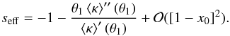 Mathematical equation: \begin{equation} s_{\rm eff}=-1-\frac{\theta_1 \ave{\kappa}''(\theta_1)} {\ave{\kappa}'(\theta_1)} +{\cal O}([1-x_0]^2). \end{equation}