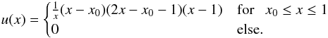 Mathematical equation: \begin{equation} u(x) = \begin{cases} \frac{1}{x}(x-x_0) (2x-x_0-1) (x-1) &\mbox{for}\ \ \ x_0\le x\le 1 \\ 0 & \mbox{else}.\end{cases} \label{eq:ux} \end{equation}