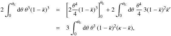 Mathematical equation: \appendix \setcounter{section}{3} \begin{eqnarray} 2 \int_0^{\tE} \d \theta \; \theta^3 (1 - \kbar)^3 &=& \left[ 2 \frac{\theta^4}{4} (1-\kbar)^3 \right]^{\tE}_0 + 2 \int_0^{\tE} \d \theta \; \frac{\theta^4}{4} \, 3 (1-\kbar)^2 \kbar' \nonumber\\ &= &3 \int_0^{\tE} \d \theta \; \theta^3 \, (1-\kbar)^2 (\kappa - \kbar), \end{eqnarray}