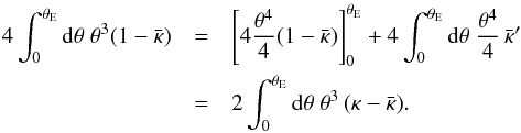 Mathematical equation: \appendix \setcounter{section}{3} \begin{eqnarray} 4 \int_0^{\tE} \d \theta \; \theta^3 (1 - \kbar) &=& \left[ 4 \frac{\theta^4}{4} (1-\kbar) \right]^{\tE}_0 + 4 \int_0^{\tE} \d \theta \; \frac{\theta^4}{4} \, \kbar' \nonumber\\ &=& 2 \int_0^{\tE} \d \theta \; \theta^3 \, (\kappa - \kbar). \end{eqnarray}