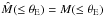Mathematical equation: \hbox{$ \hat{M}(\le\tE) = M(\le\tE) $}
