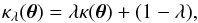 Mathematical equation: \begin{equation} \kappa_\lambda(\vc\theta)=\lambda\kappa(\vc\theta)+(1-\lambda), \label{eq:MST} \end{equation}