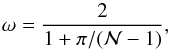 Mathematical equation: \begin{equation} \omega = \frac{2}{1 + \pi/(\N - 1) }, \end{equation}