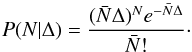 Mathematical equation: \begin{equation} P(N|\Delta) = \frac{(\bar{N}\Delta)^{N}e^{-\bar{N}\Delta}}{\bar{N}!}\cdot \end{equation}