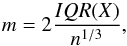 Mathematical equation: \begin{equation} m = 2 \frac{IQR(X)}{n^{1/3}} , \end{equation}